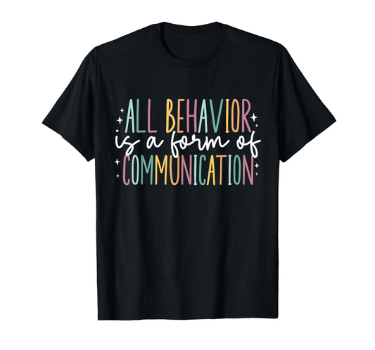 All Behavior is A Form of Communication T-Shirt