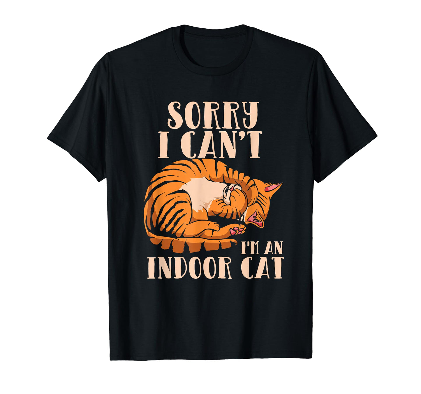 Sorry I Can't I'm An Indoor Cat - Funny Cat Owner Introvert T-Shirt