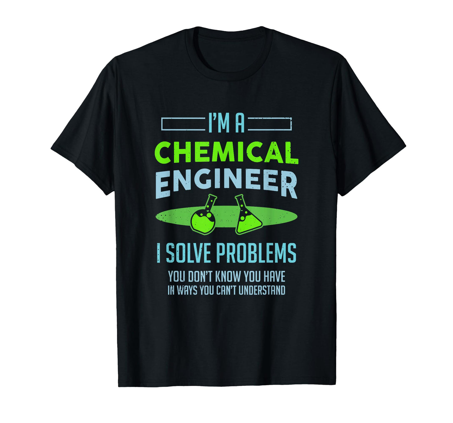 A Chemical Engineer I Solve Problems Chemical Engineering T-Shirt