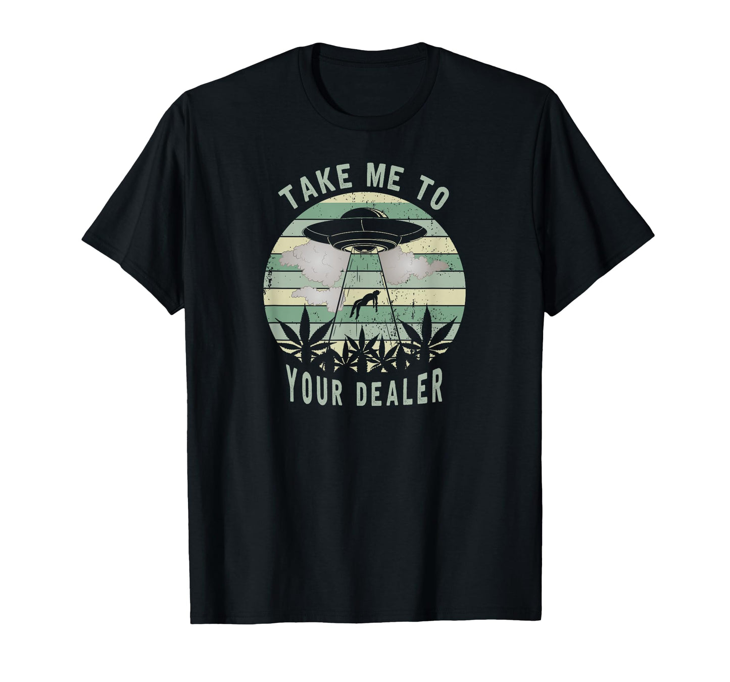 Take Me To Your Dealer Weed Marijuana - UFO Alien Abduction T-Shirt