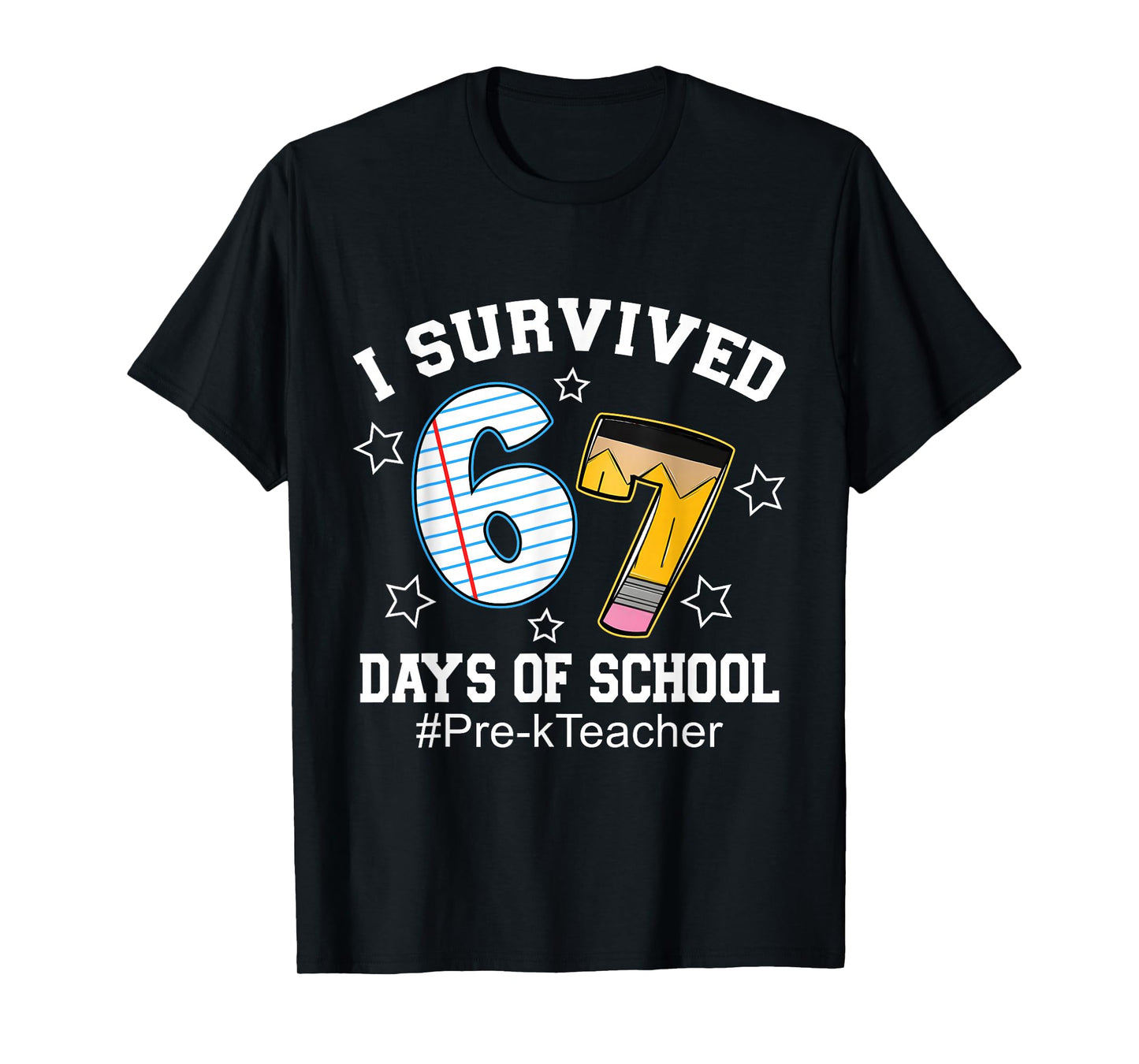 I Survived 67 Days of School Funny Six Seven Pre-k Teacher T-Shirt