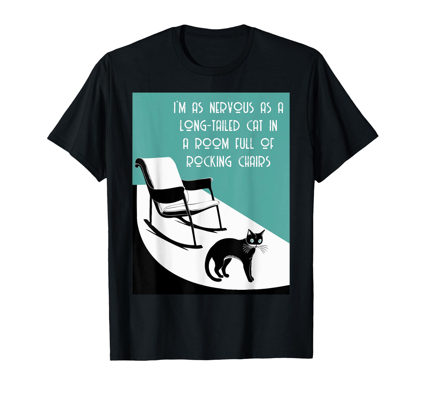 nervous as a long tailed cat in room full of rocking chairs T-Shirt for Men Women Kids
