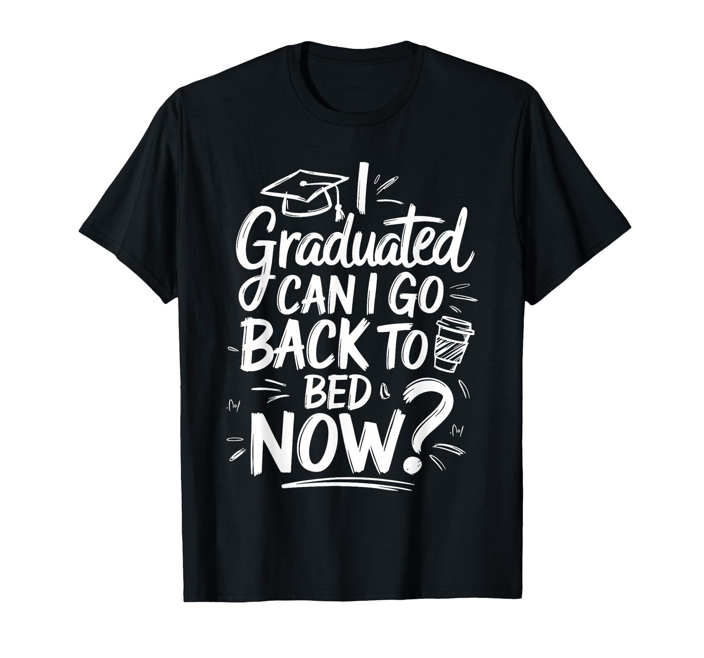 I Graduated Can I Go Back To Bed Now Shirt Funny Graduation T-Shirt