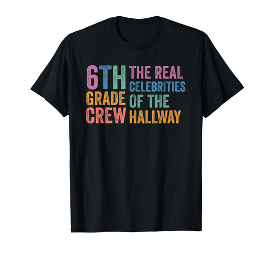6th Sixth Grade Crew The Real Celebrities of the Hallway T-Shirt