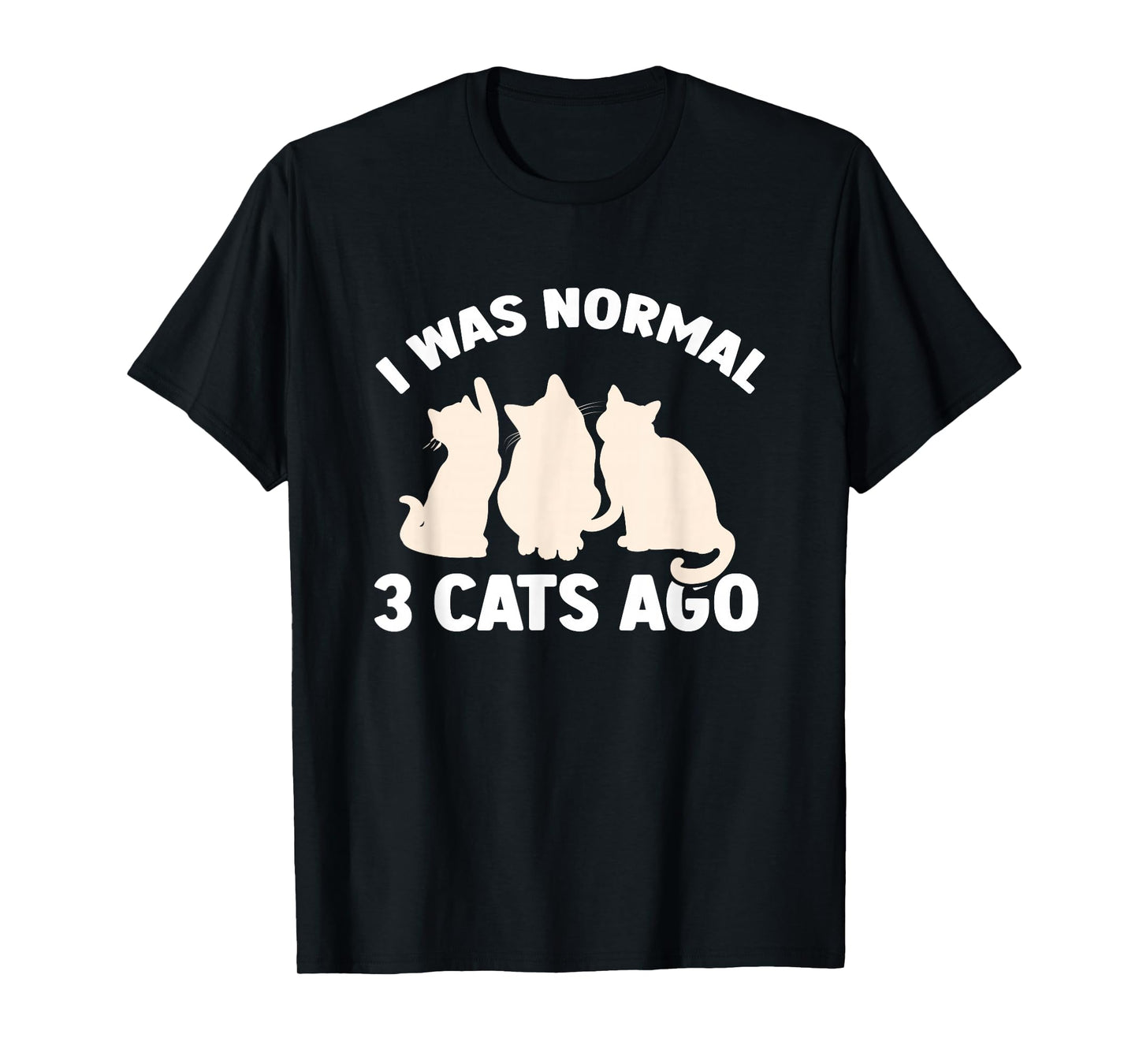 I was Normal 3 Cats Ago Cat Kitten Kitty T-Shirt
