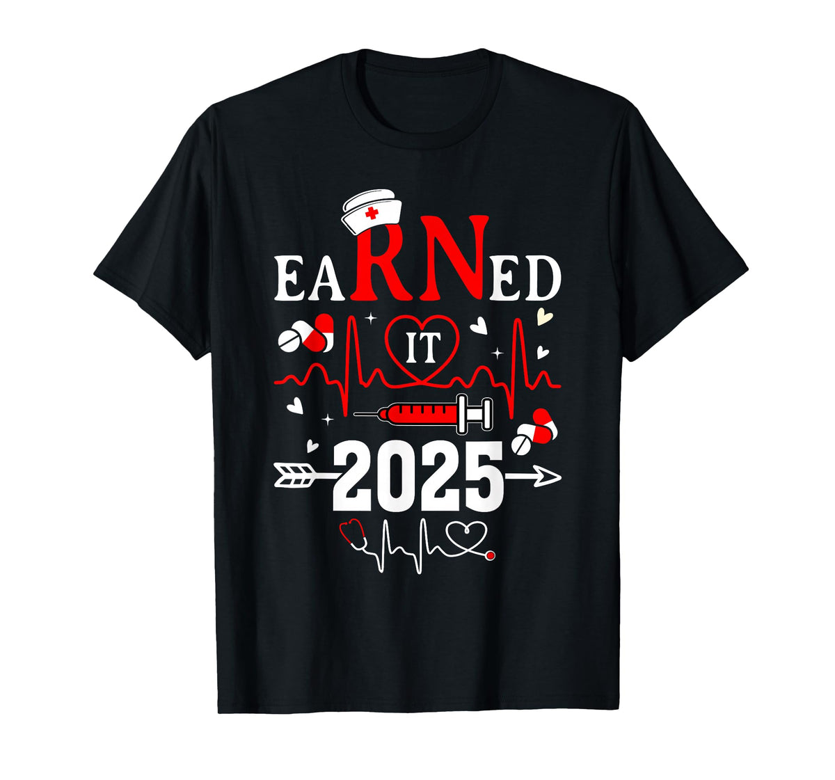 Earned it 2025 For Nurse Graduation or RN LPN Class of 2025 T-Shirt