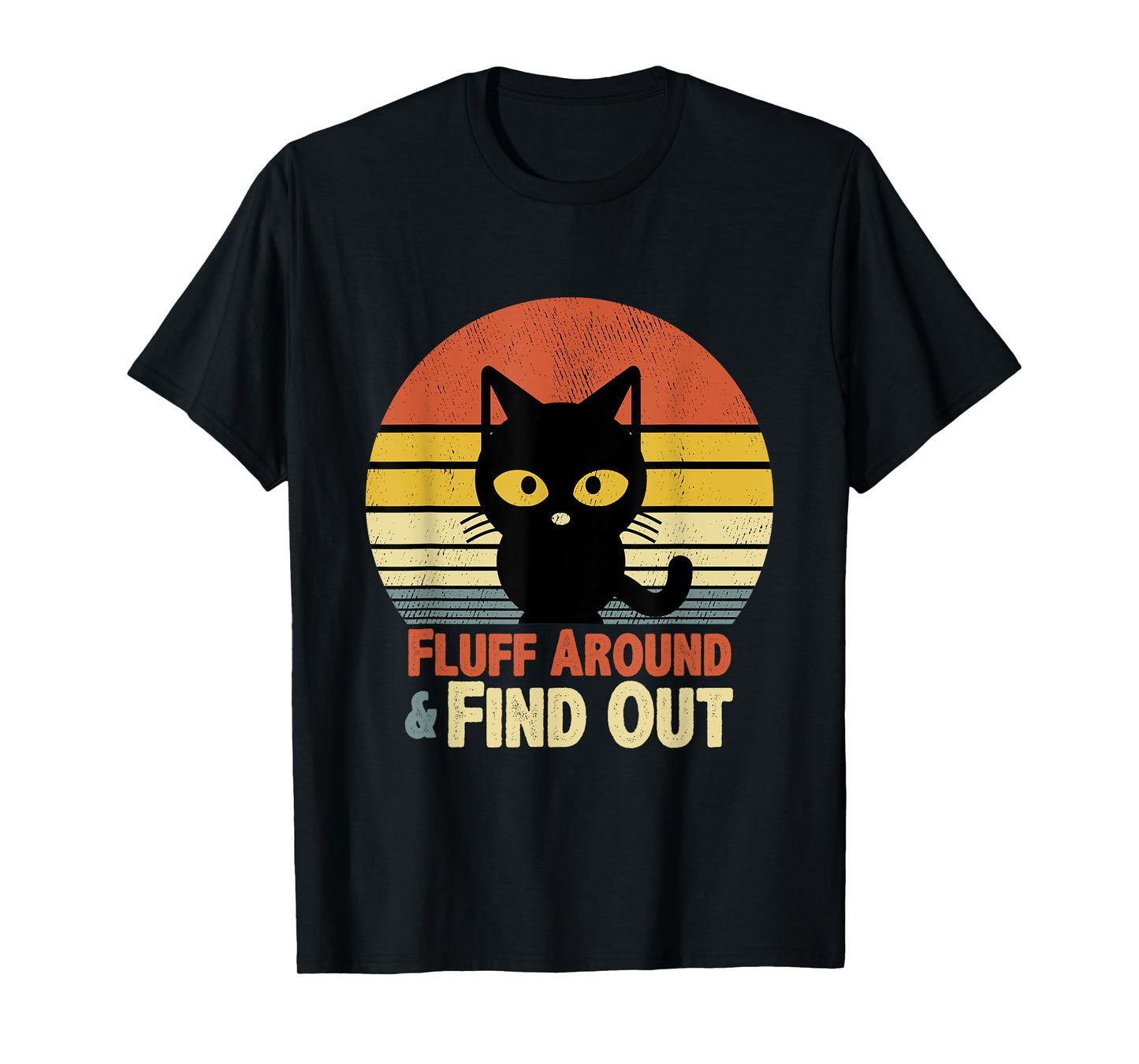 Cat Lover Fluff Around & Find Out Vintage Men Women Girls T-Shirt