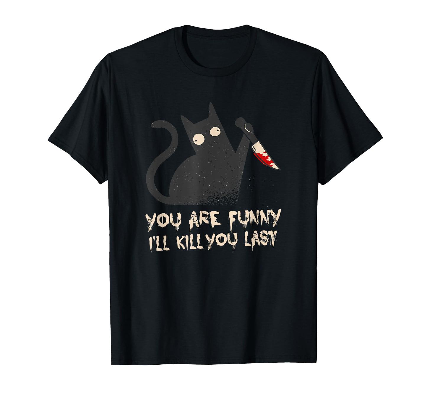Evil Cat: You are funny - I'll kill you last T-Shirt
