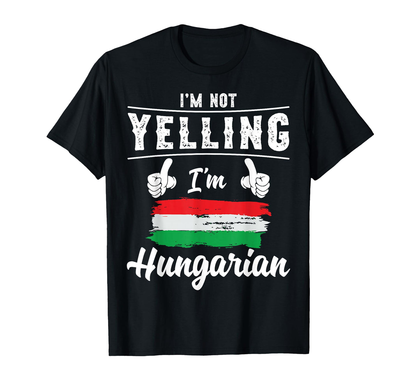 I'm Not Yelling I'm Hungarian Pride Hungarian Flag T-Shirt