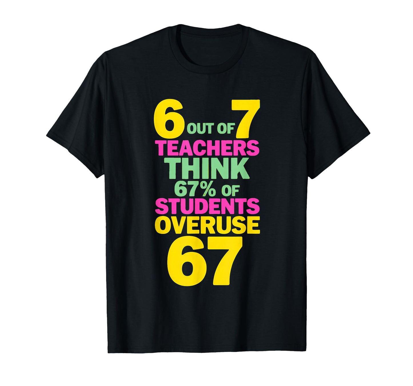 67 Teacher - Teacher 6 7 Overuse 67 T-Shirt