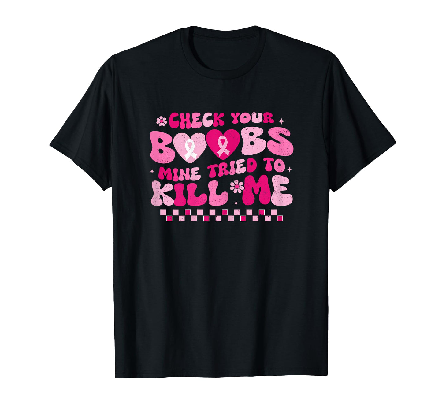 Check Your Boobs Mine Tried To Kill Me Breast Cancer Support T-Shirt