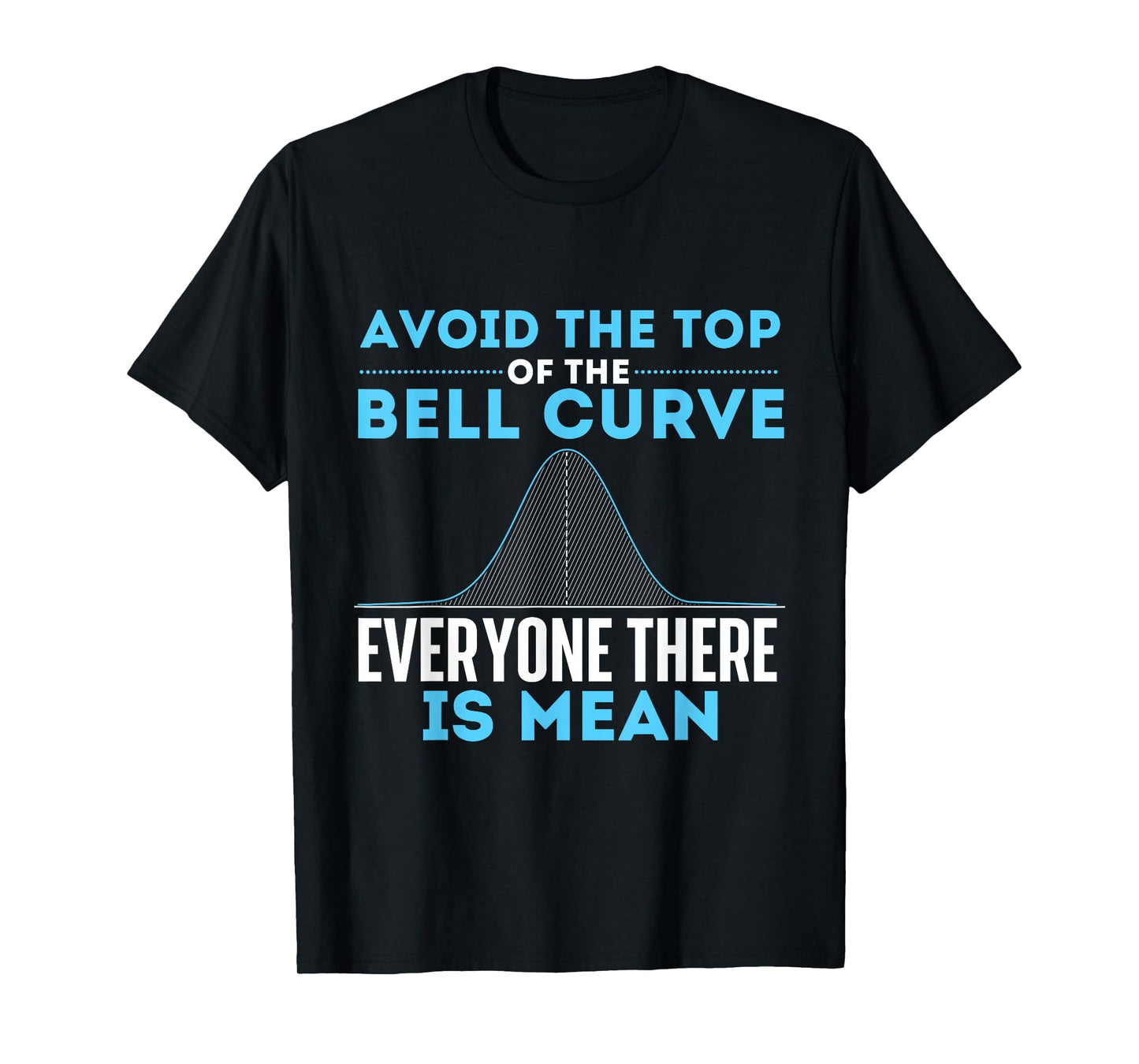 Avoid The Top of The Bell Curve - Data Scientist Statistics T-Shirt Small