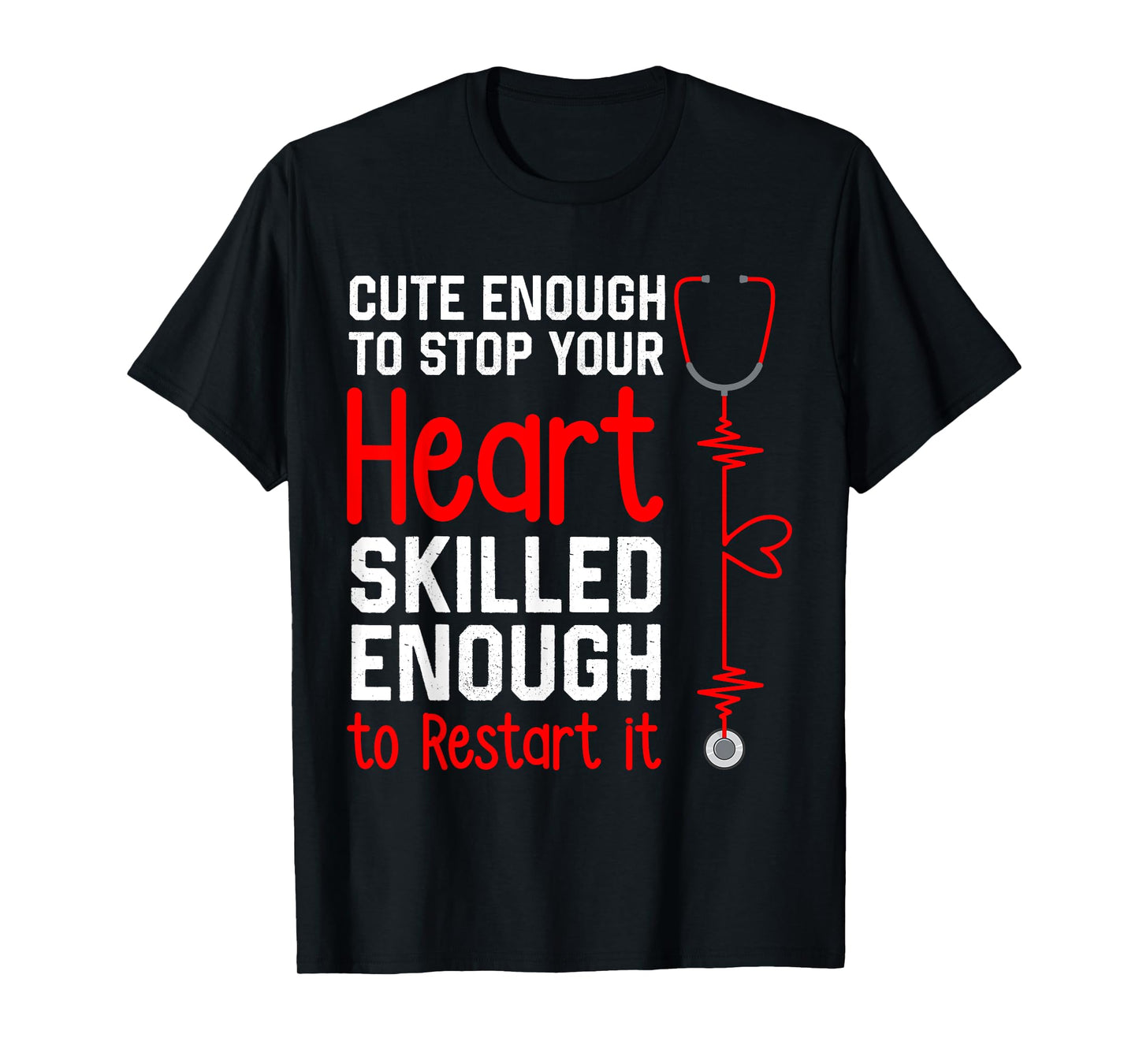 Cute Enough to Stop Your Heart Funny Medical Assistant Nurse T-Shirt