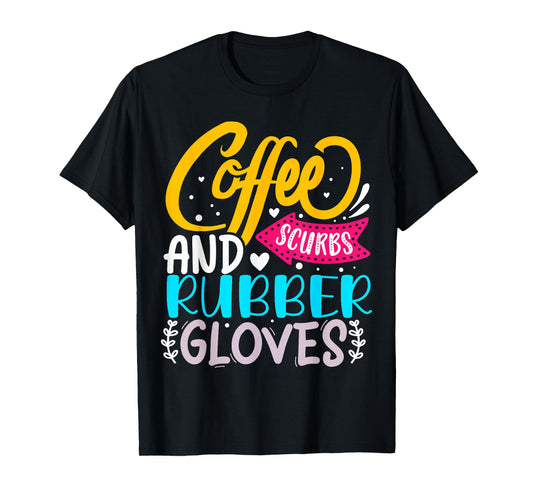 Coffee Scrubs And Rubber Gloves T-Shirt