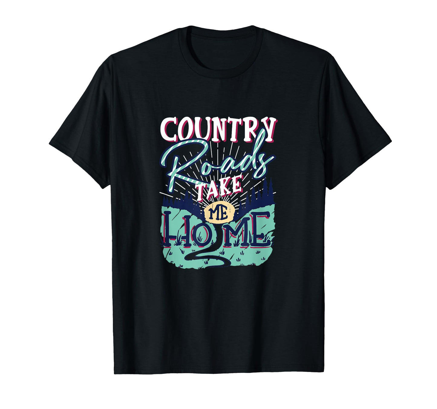 Country Roads Take Me Home Southern Girls Country Life T-Shirt