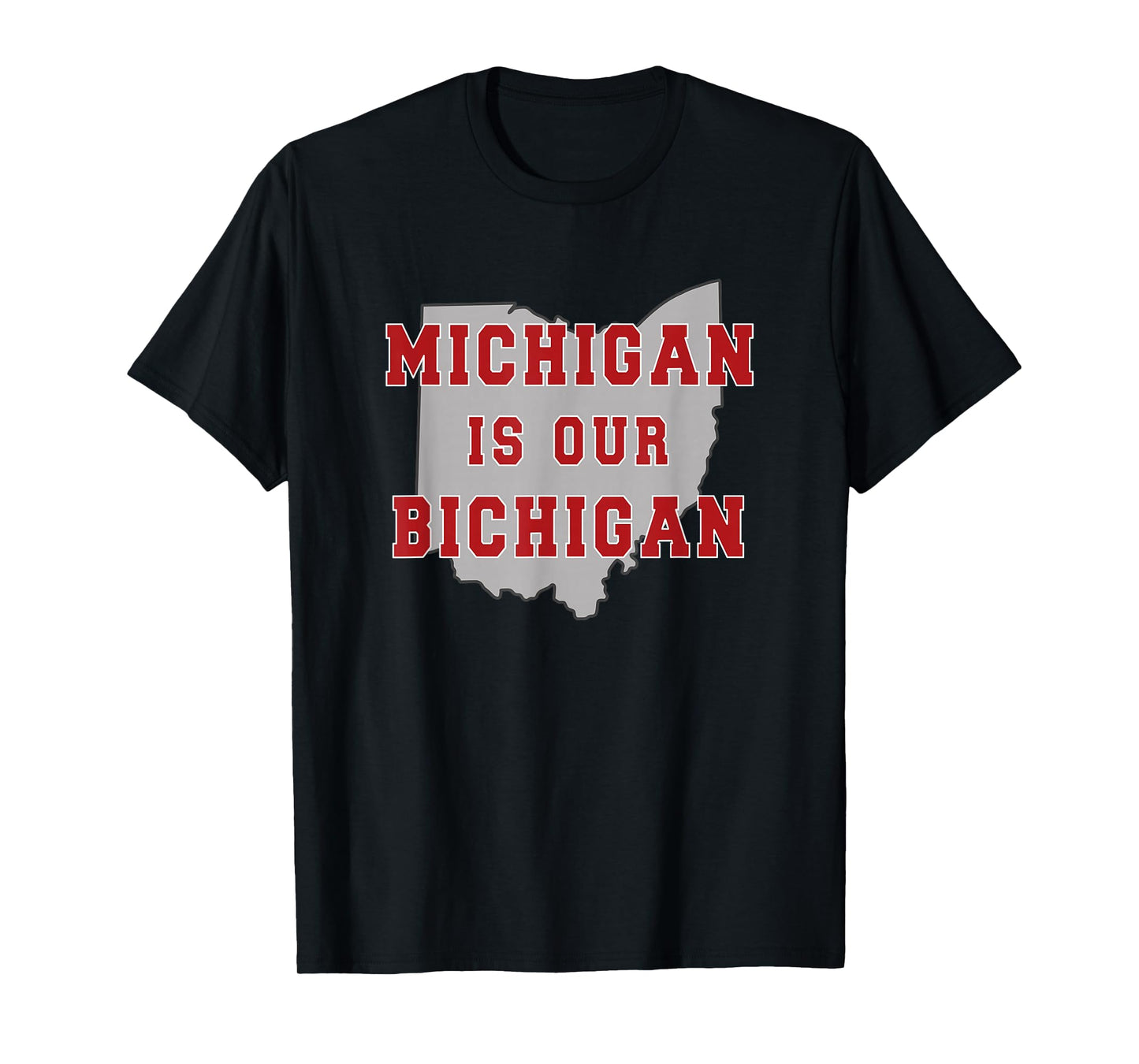 Michigan is Our Bichigan Funny Ohio T-Shirt