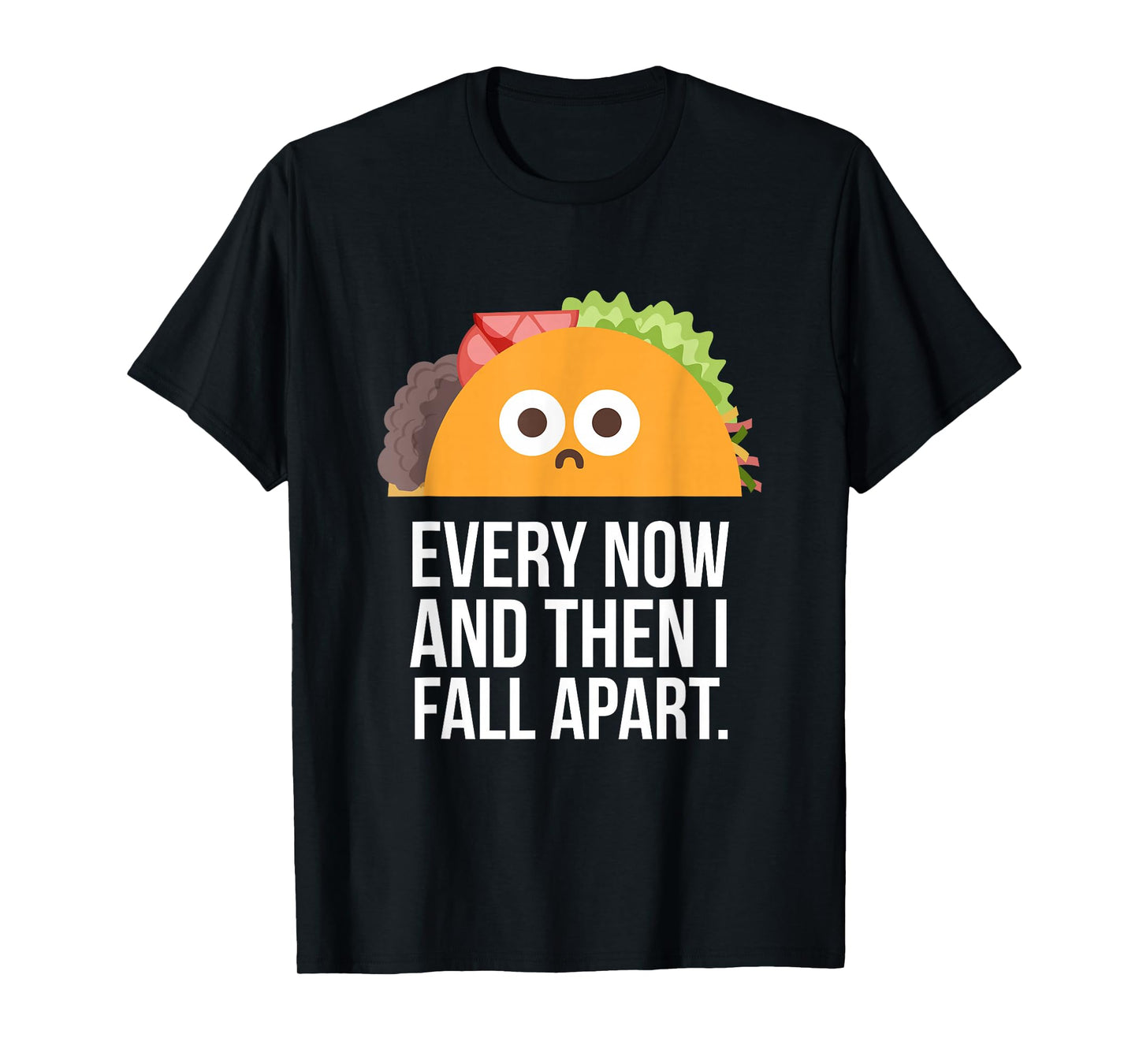 TACO TUESDAY Every now & then I fall apart funny taco shirt T-Shirt
