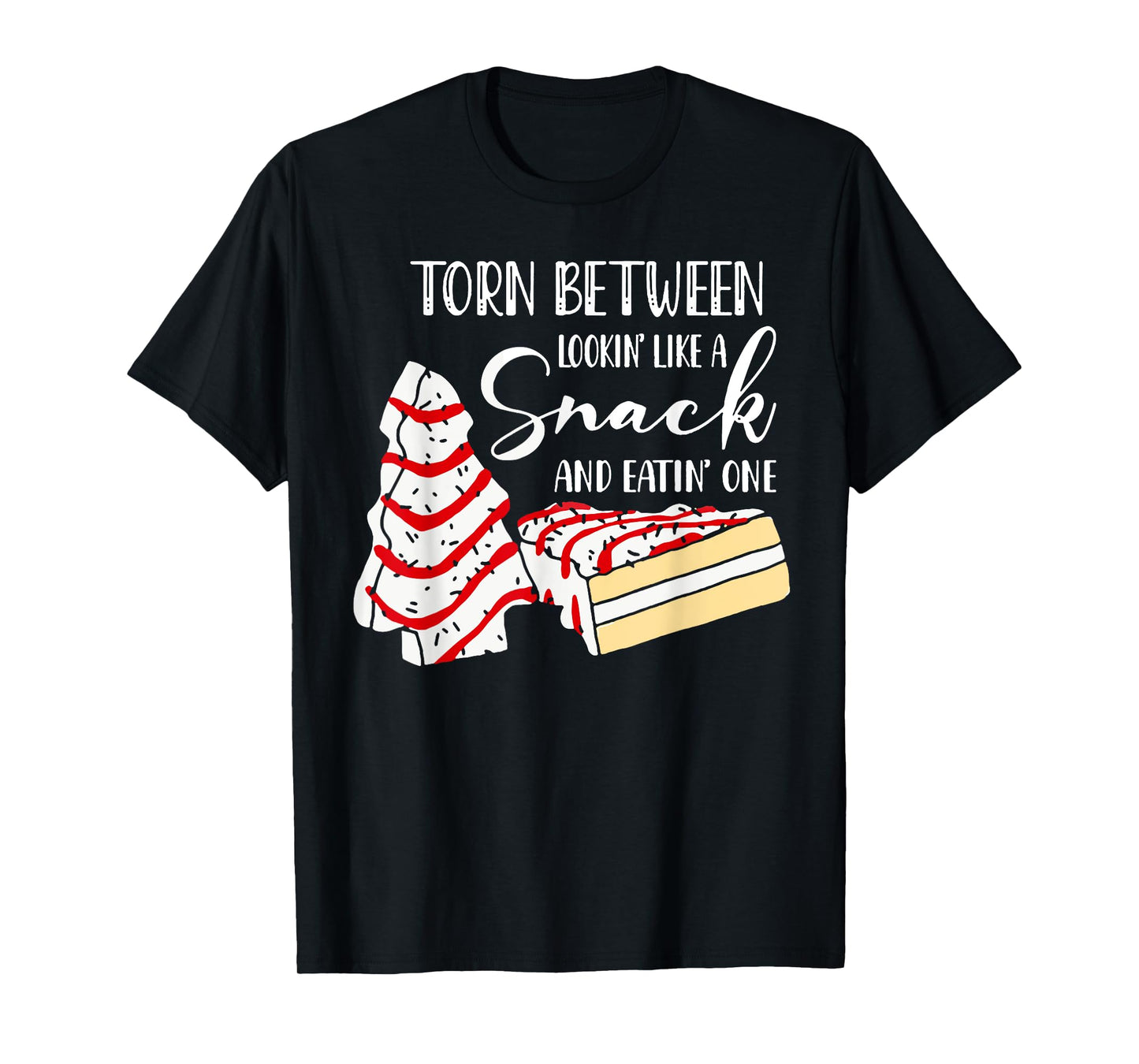 Christmas Tree Cake Torn Between Looking' Like a Snack T-Shirt