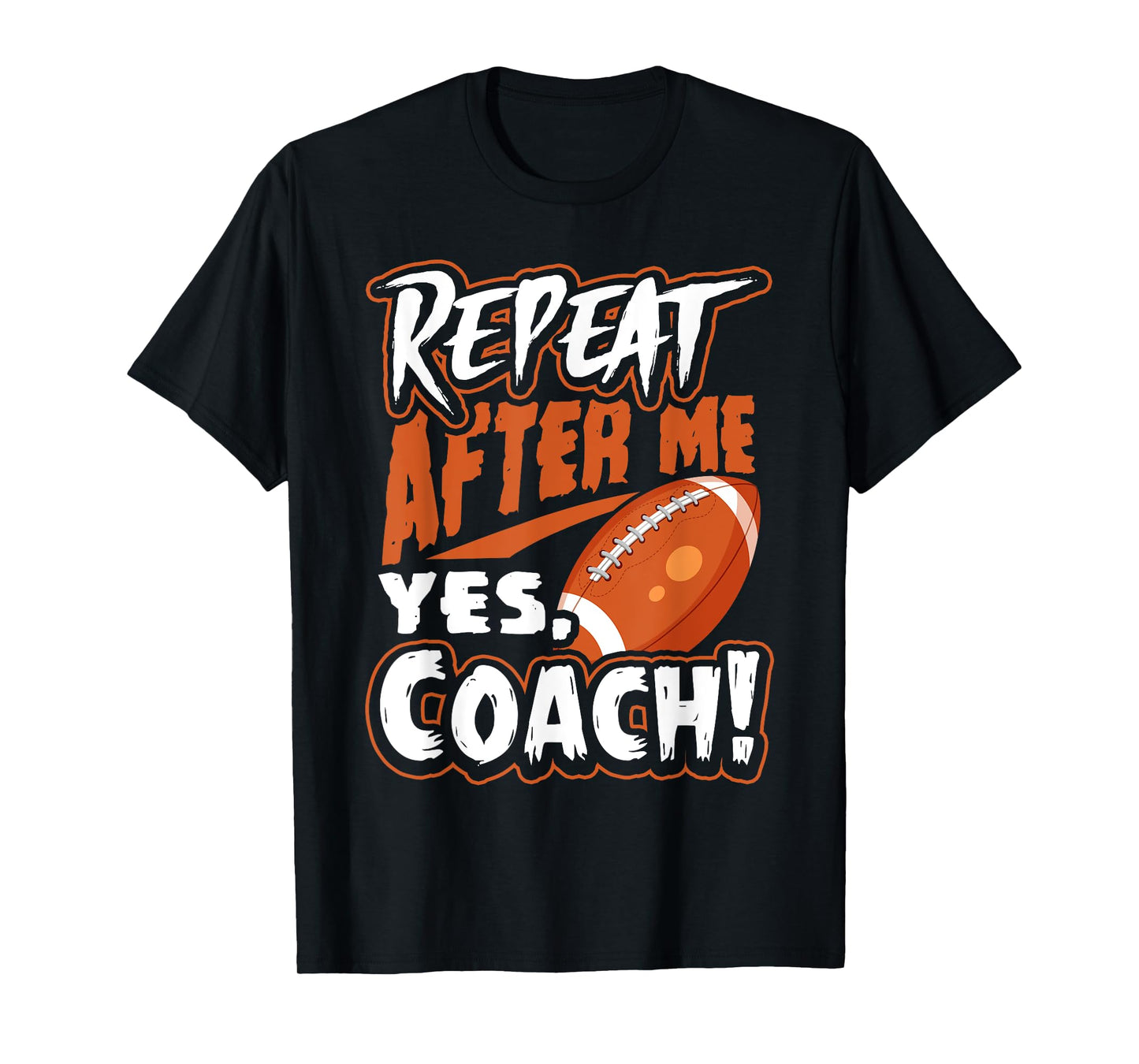 Repeat After Me Yes Coach Funny American Football Gift T-Shirt