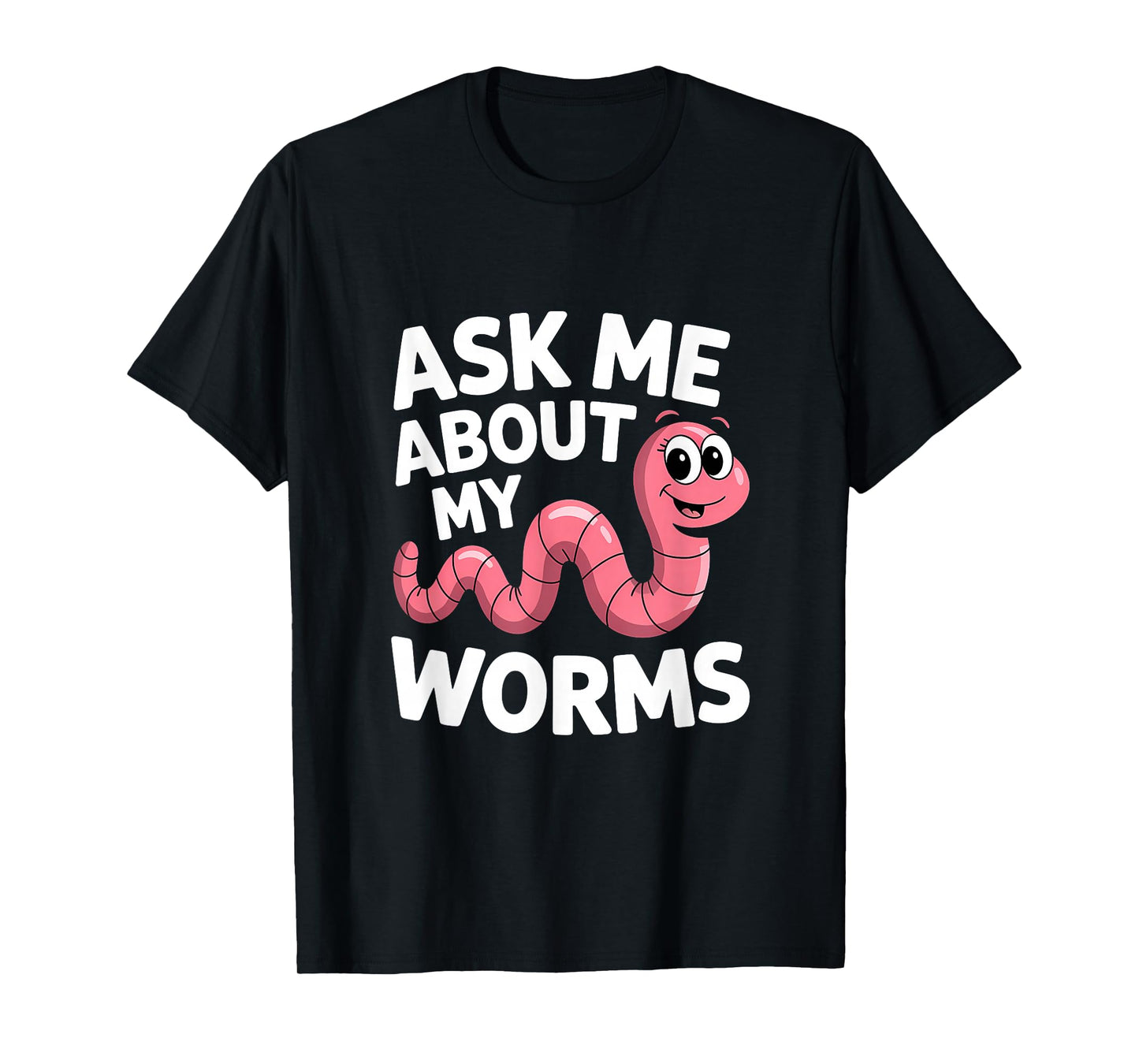 Ask Me About My Worms Worm Farmer Plant T-Shirt
