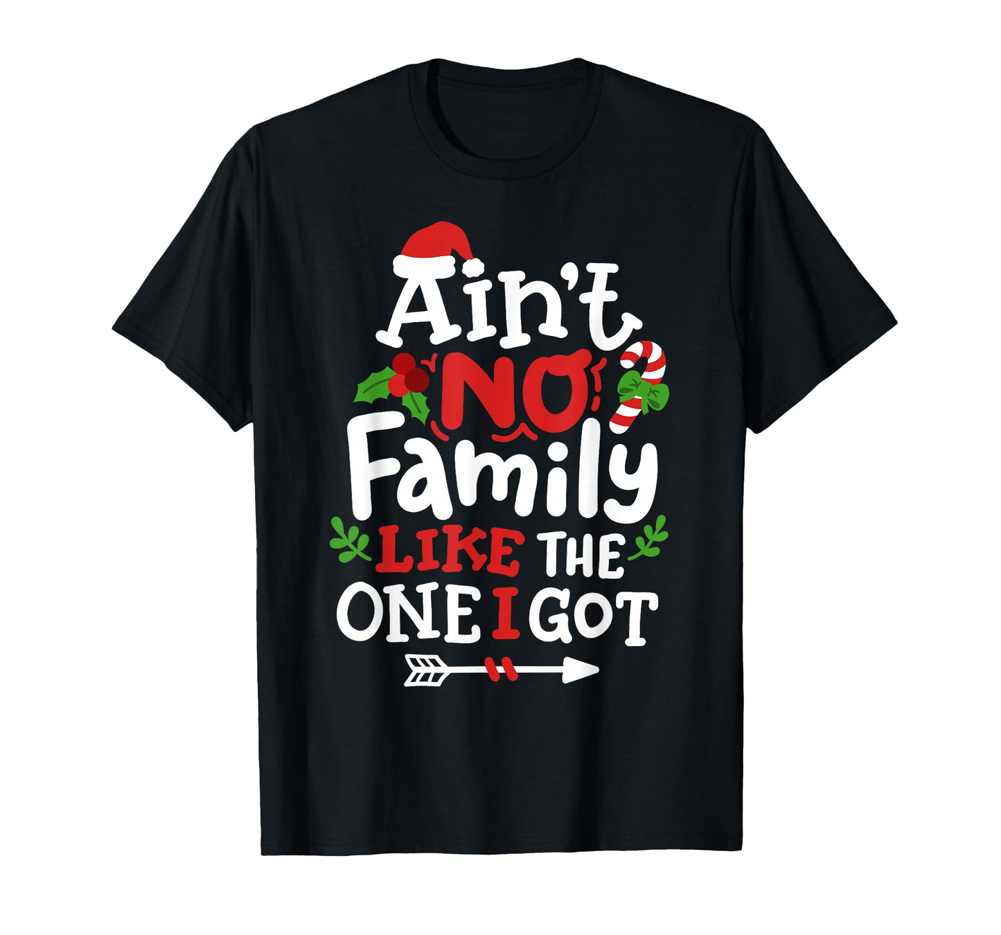 Christmas Ain't No Family Like The One I Got Matching Family T-Shirt
