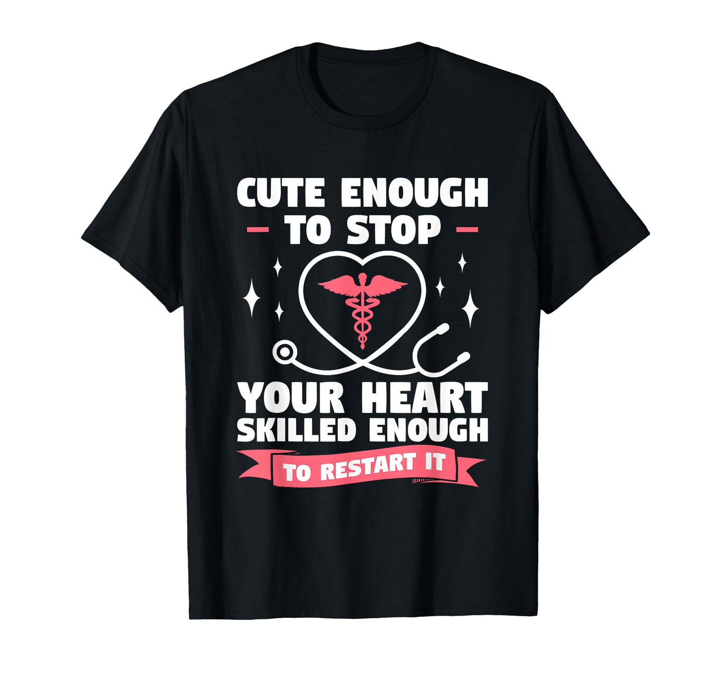 Cute Enough To Stop Your Heart Skilled Enough To Restart It T-Shirt