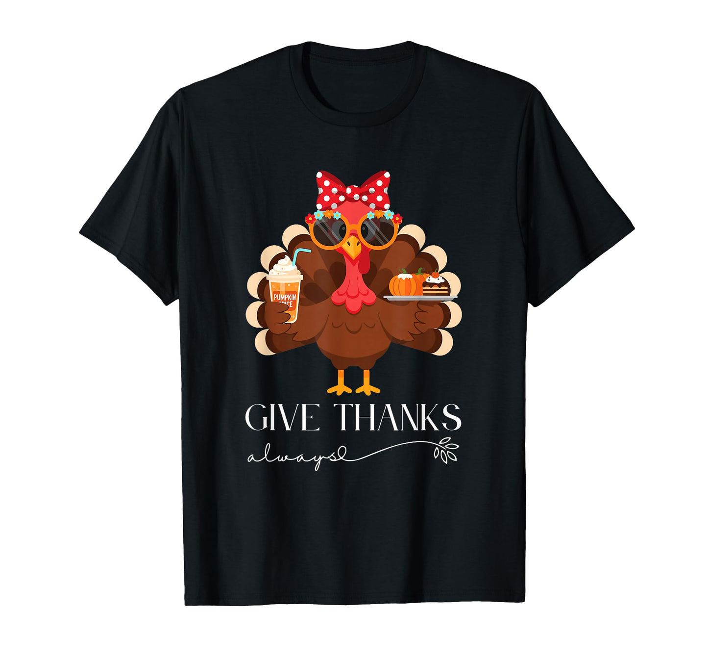 Cute Turkey Give Thanks Always Thanksgiving T-Shirt