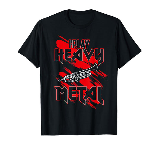 I Play Heavy Metal - Funny Trumpeter T-Shirt