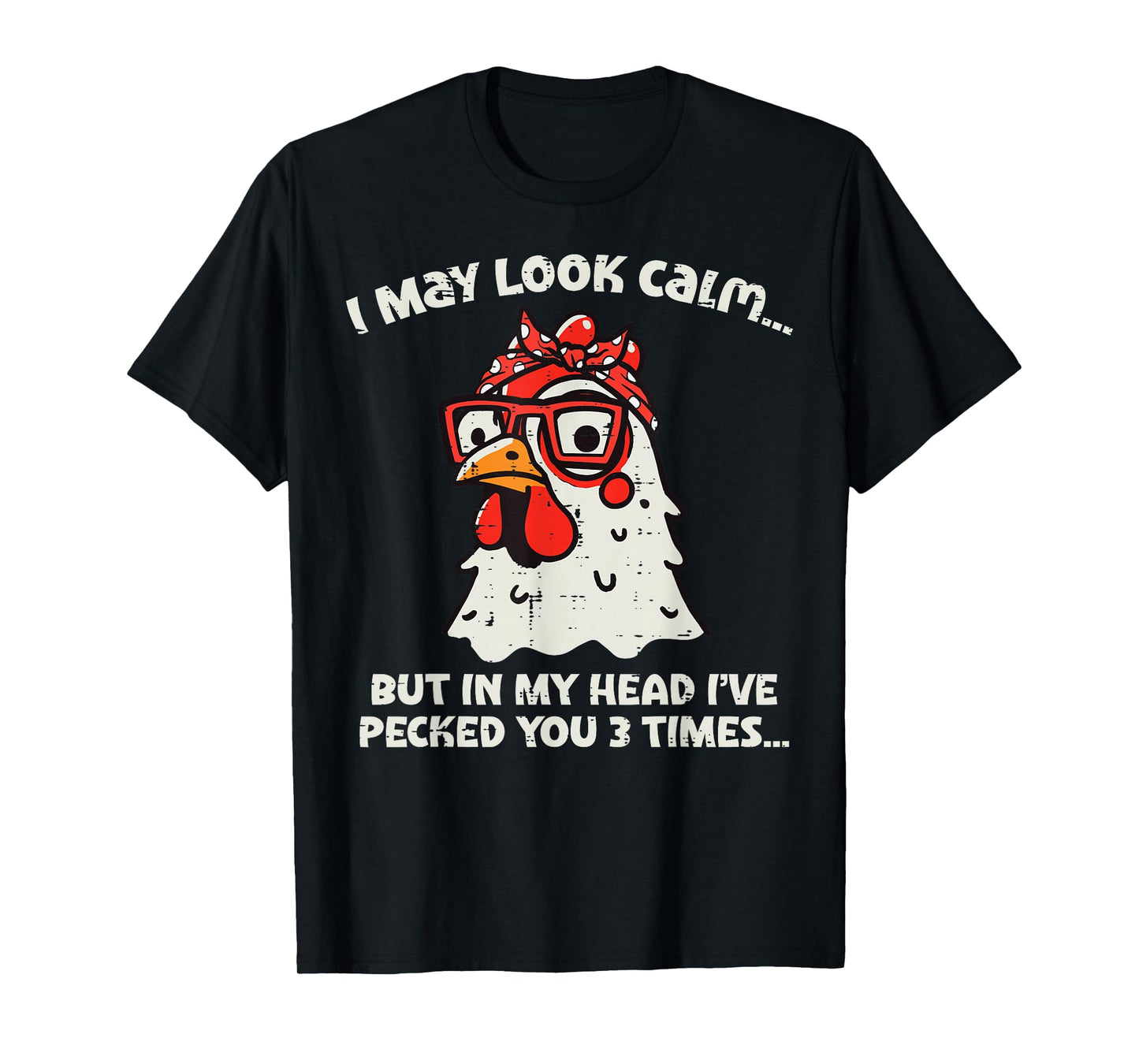 Chicken I May Look Calm Pecked Funny Humor Women Men Kids T-Shirt