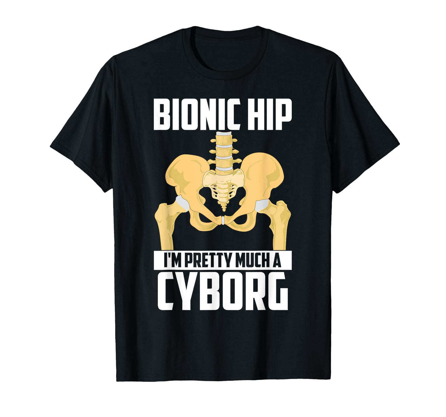 Cool Bionic Hip I'm Cyborg | Funny Bone Replacement Gift T-Shirt