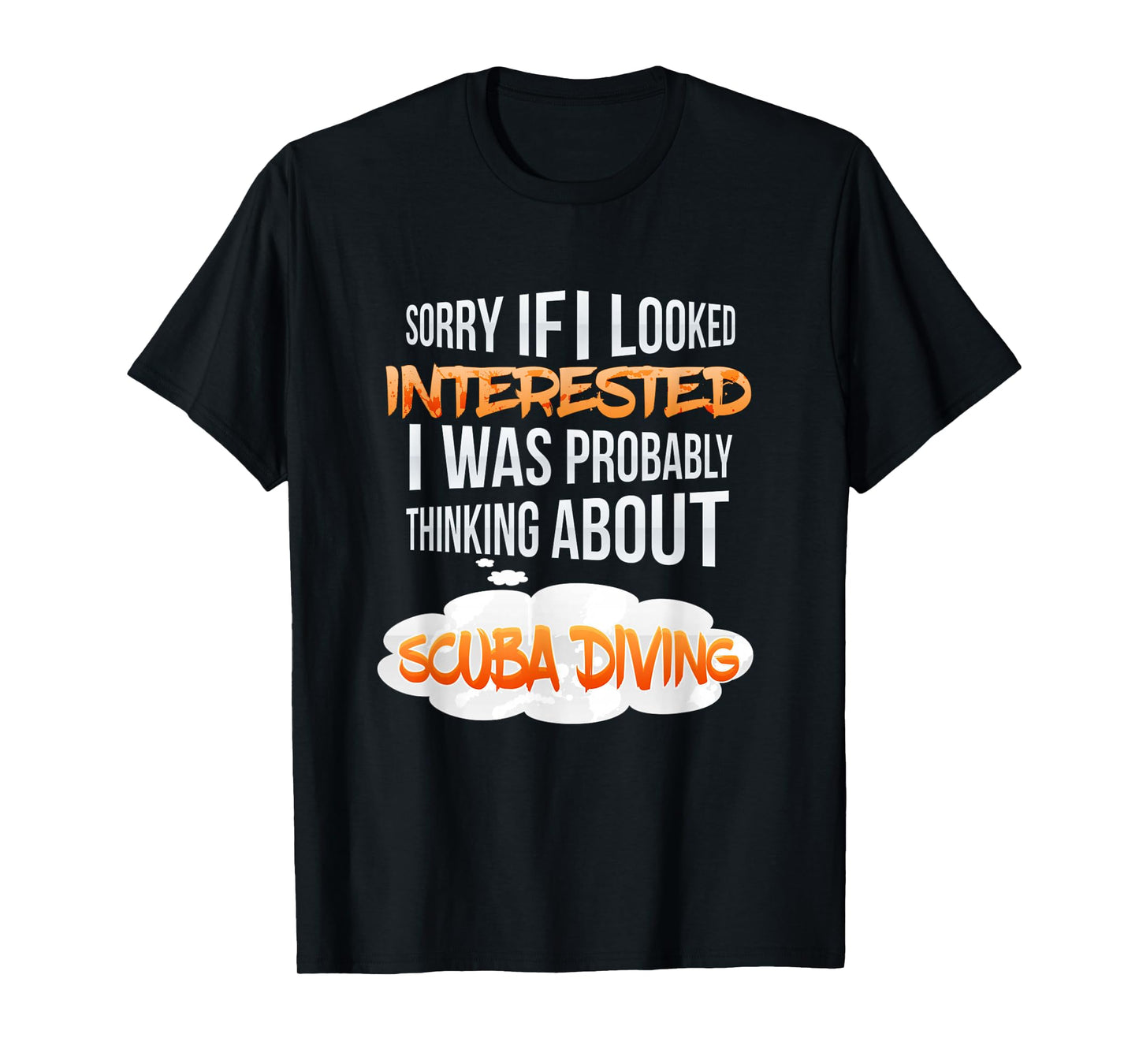 If I Looked Interested Thinking About Scuba Diving T-Shirt T-Shirt