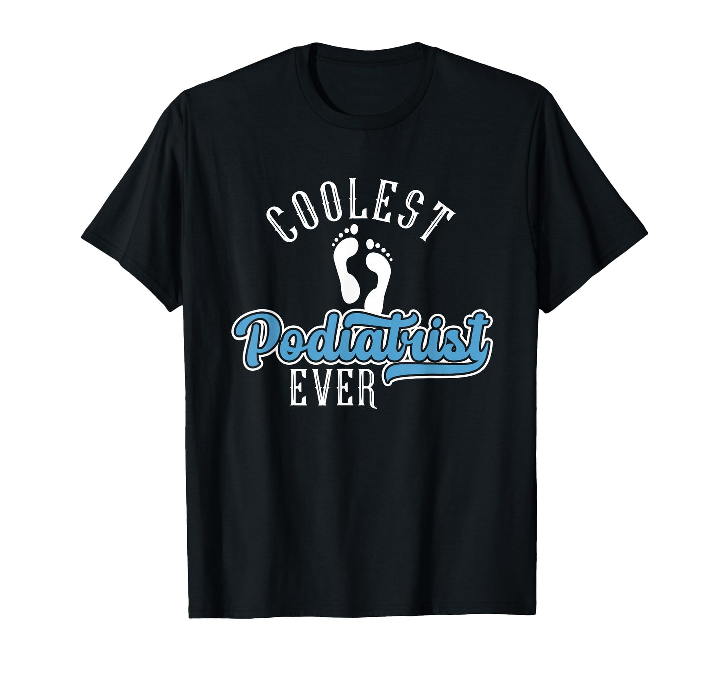 Coolest Podiatrist Ever | Podiatry | Foot Doctor Podiatrist T-Shirt