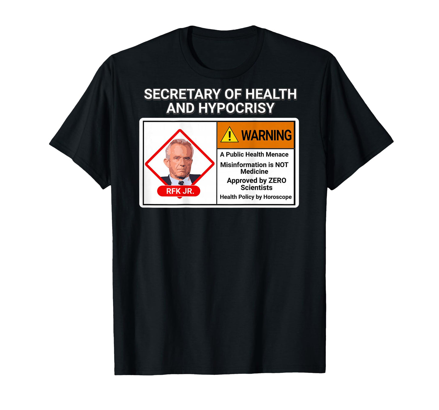 RFK Jr Sarcasm Secretary Health Hypocrisy Menace Unqualified T-Shirt