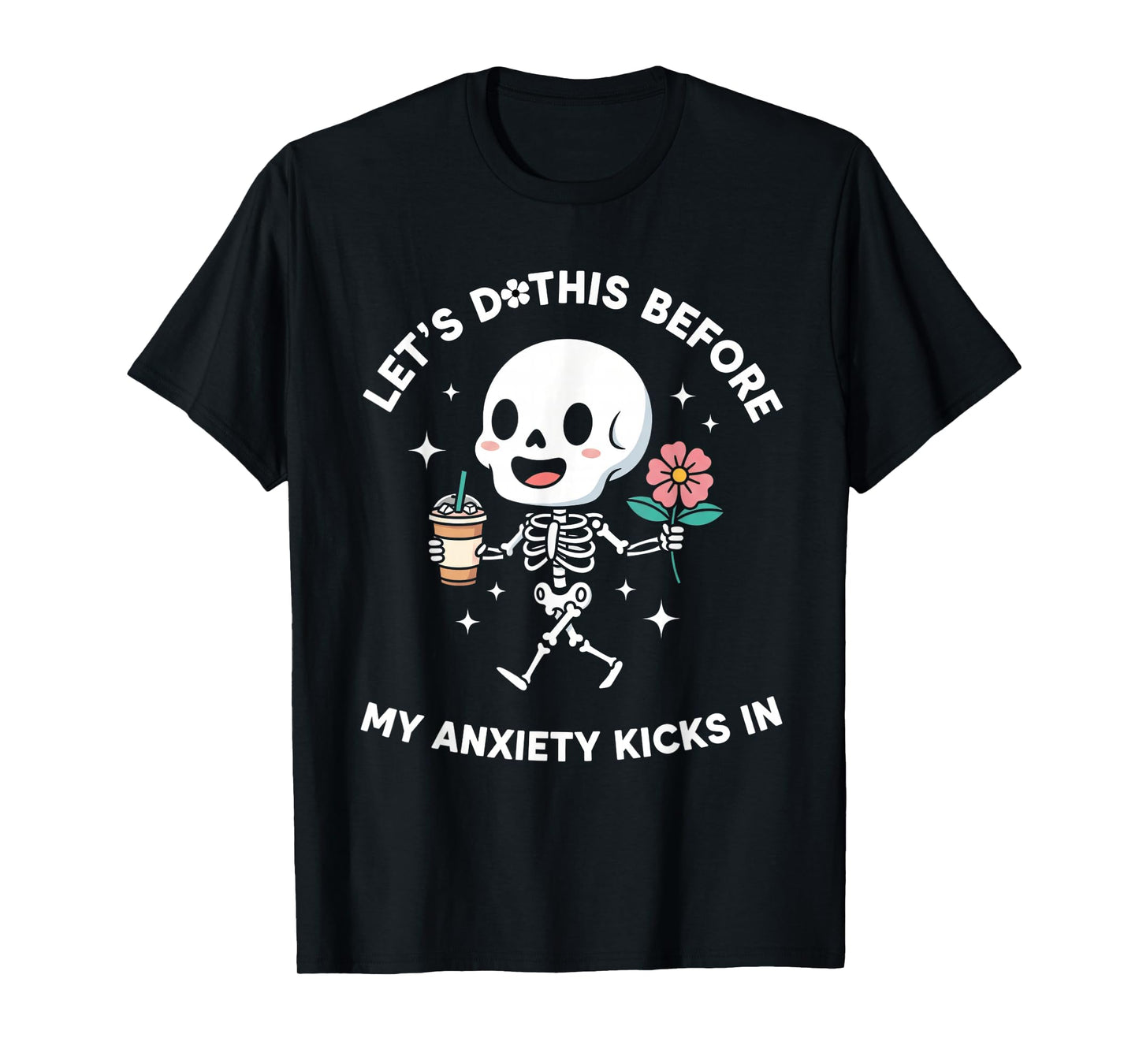 Let's Do This Before My Anxiety Kicks In T-Shirt