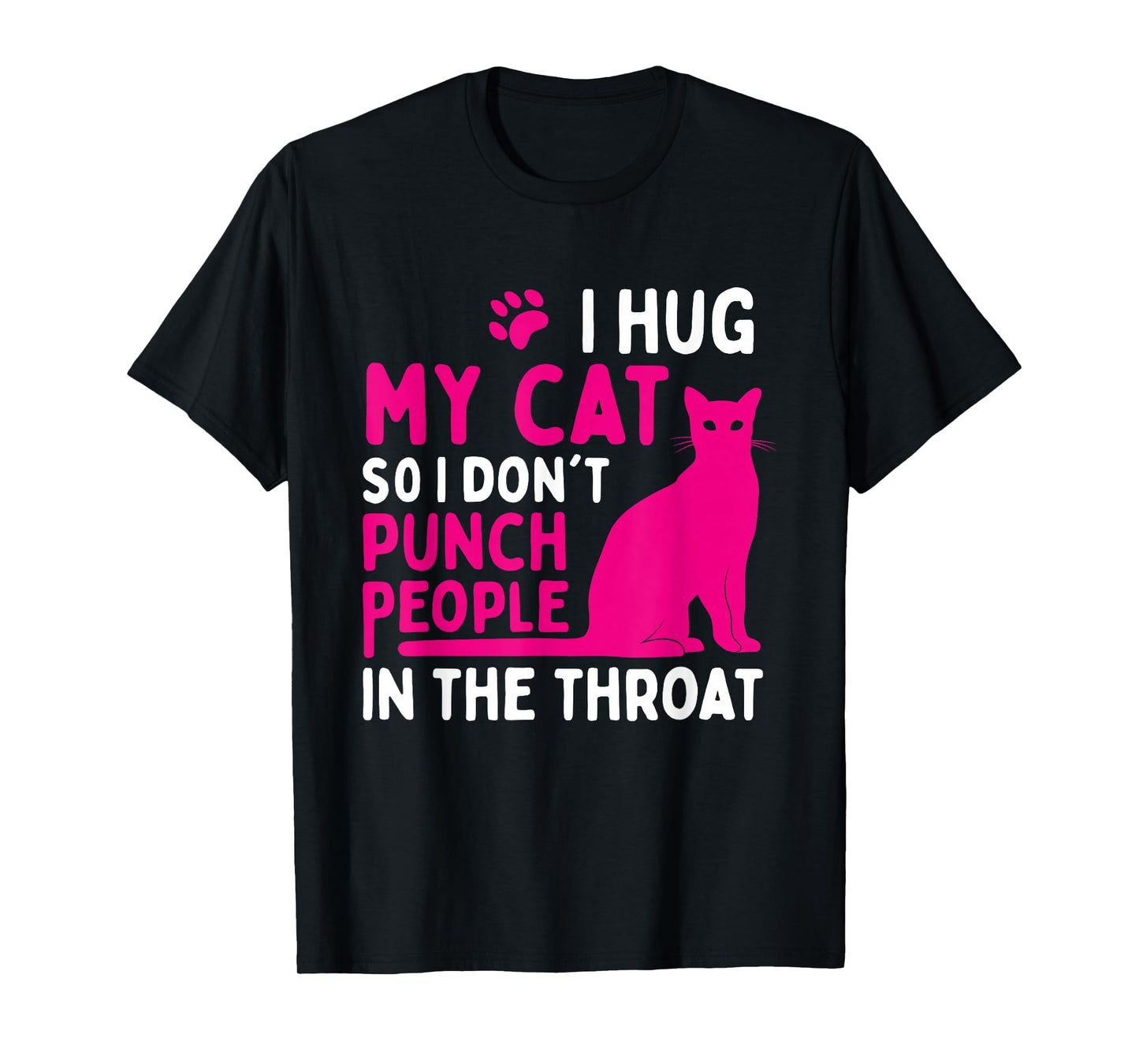 I Hug My Cat So I Don't Punch People - Cat Lover T-Shirt Small