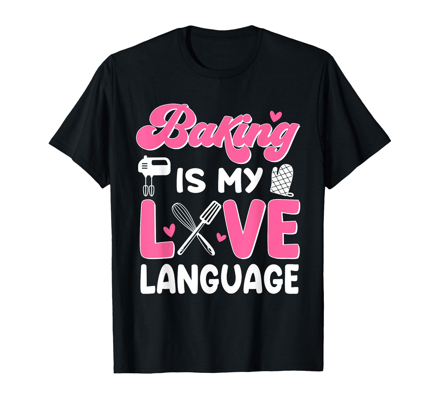 Baking Is My Love Language Baking Lover Baker T-Shirt