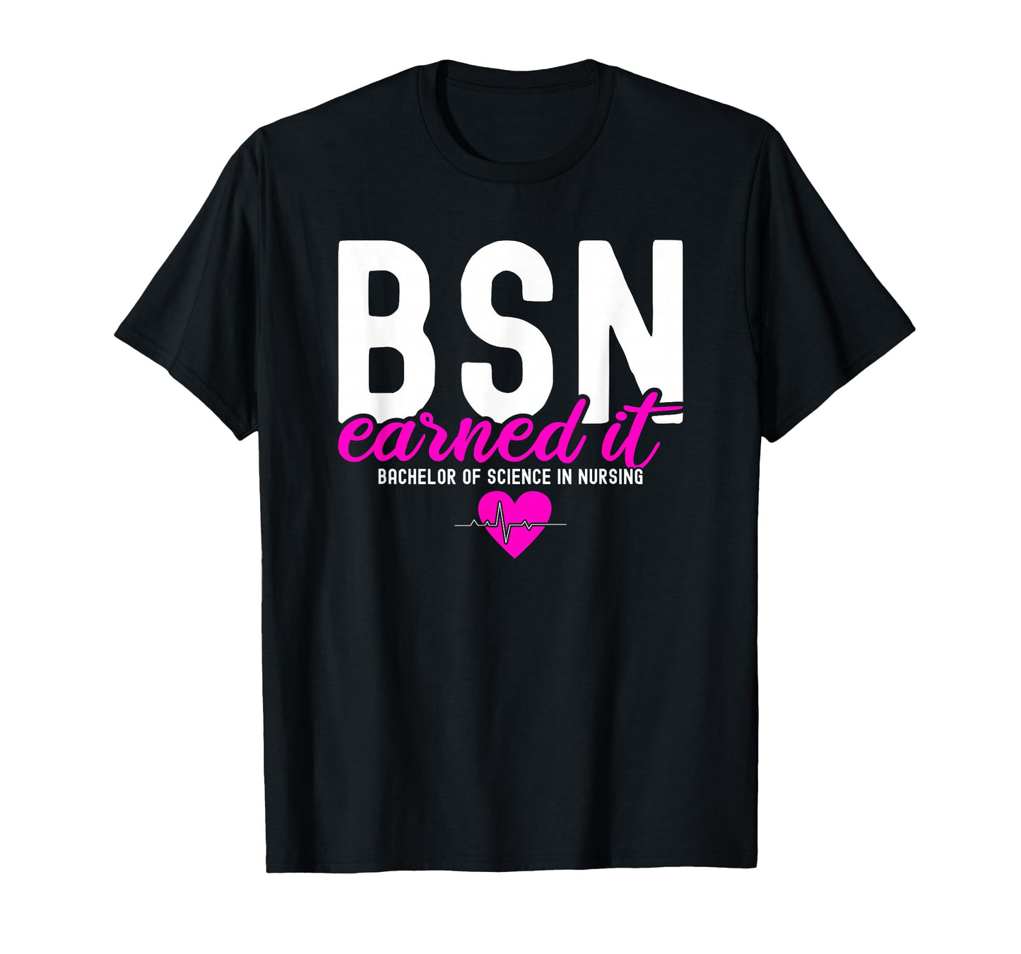 Bachelors Of Science In Nursing BSN RN Earned It Nurse T-Shirt