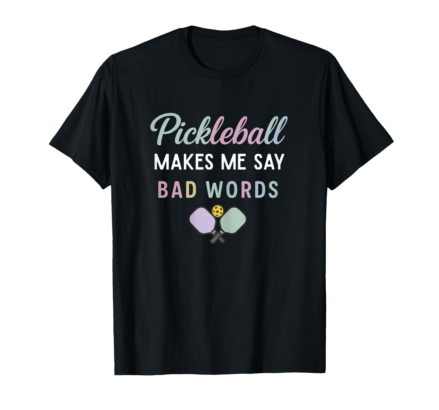 Funny Pickleball Makes Me Say Bad Words Pickleball Players T-Shirt