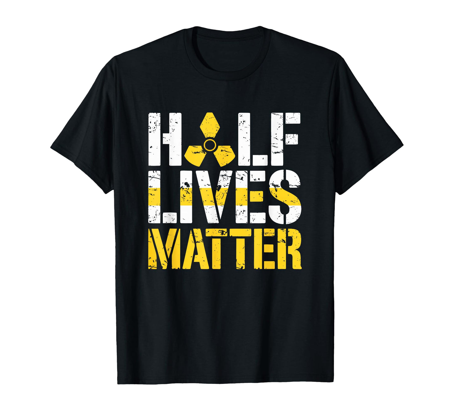 Half Lives Matter Nuclear Engineering Radioactive T-Shirt