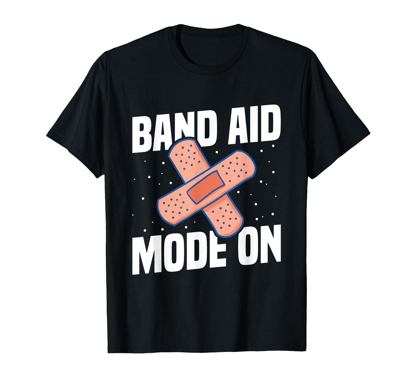 Band Aid Mode On Quote for a School nurse T-Shirt