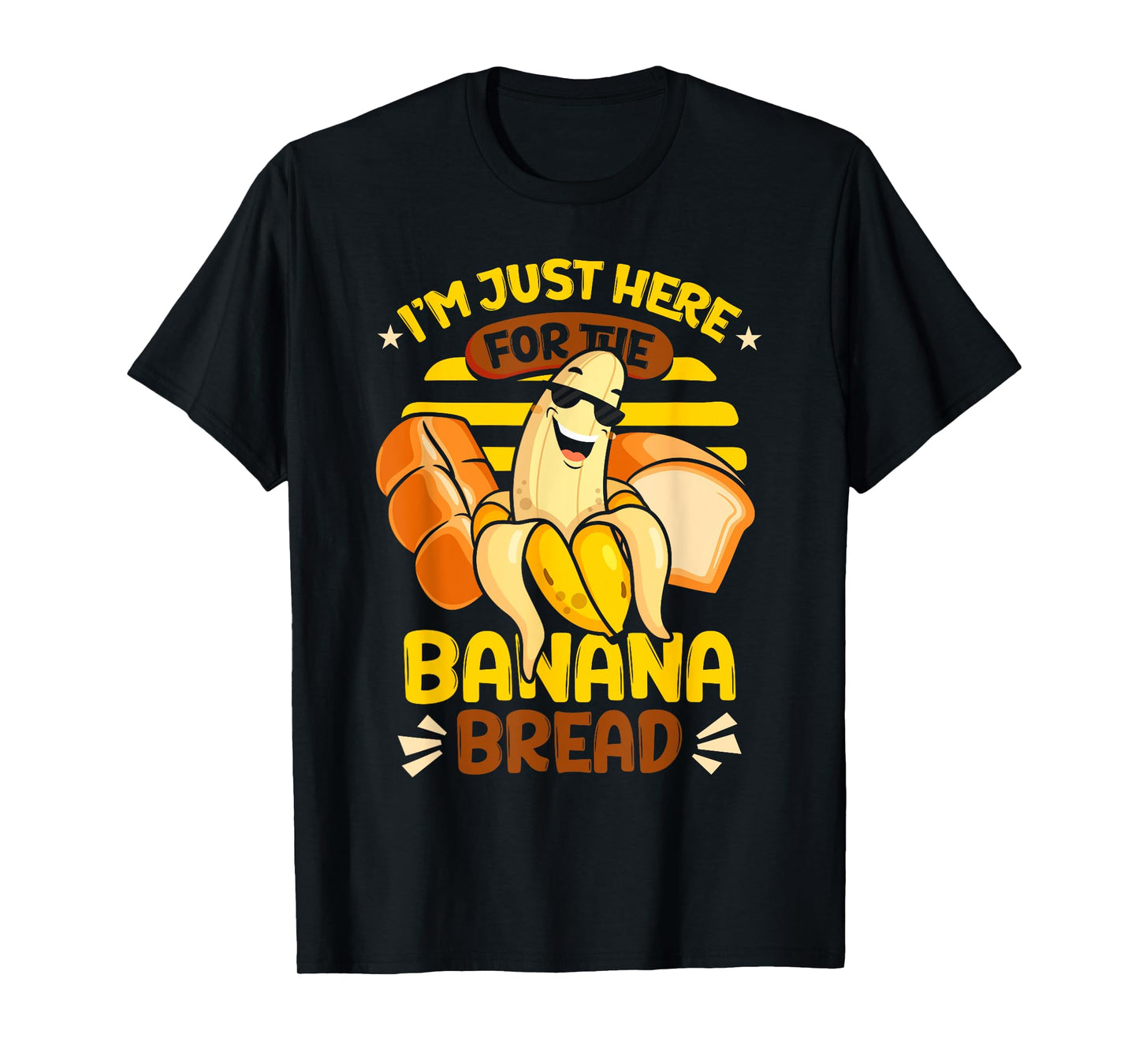 Banana Bread | Baking | I'm Just Here For The Banana Bread T-Shirt