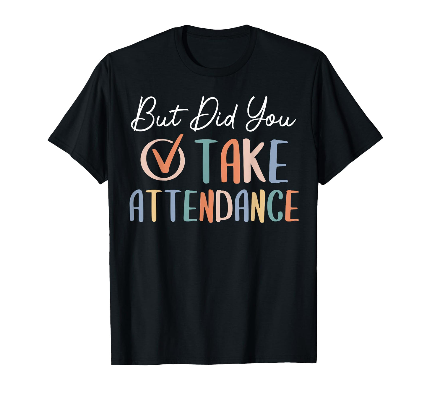 But Did You Take Attendance-Teacher School Secretary Team T-Shirt
