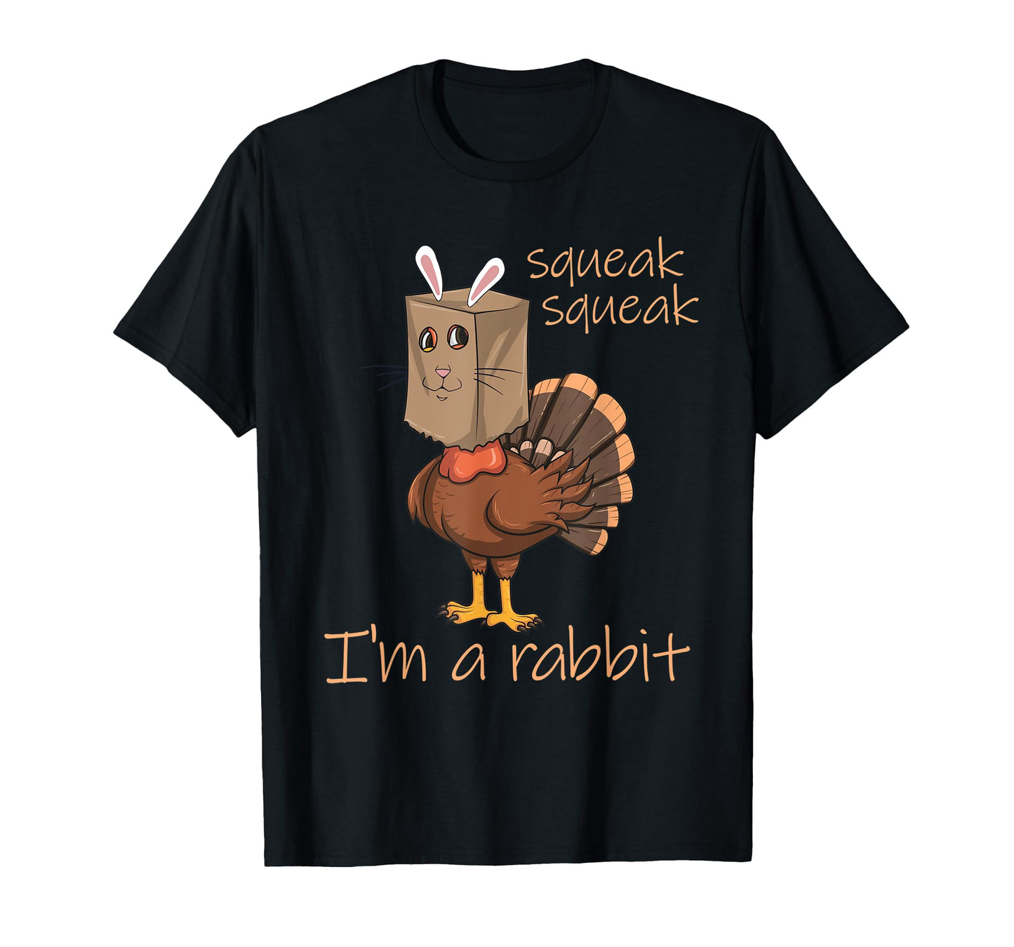 Squeak Squeak I'm A Rabbit Thanksgiving Turkey Disguise T-Shirt