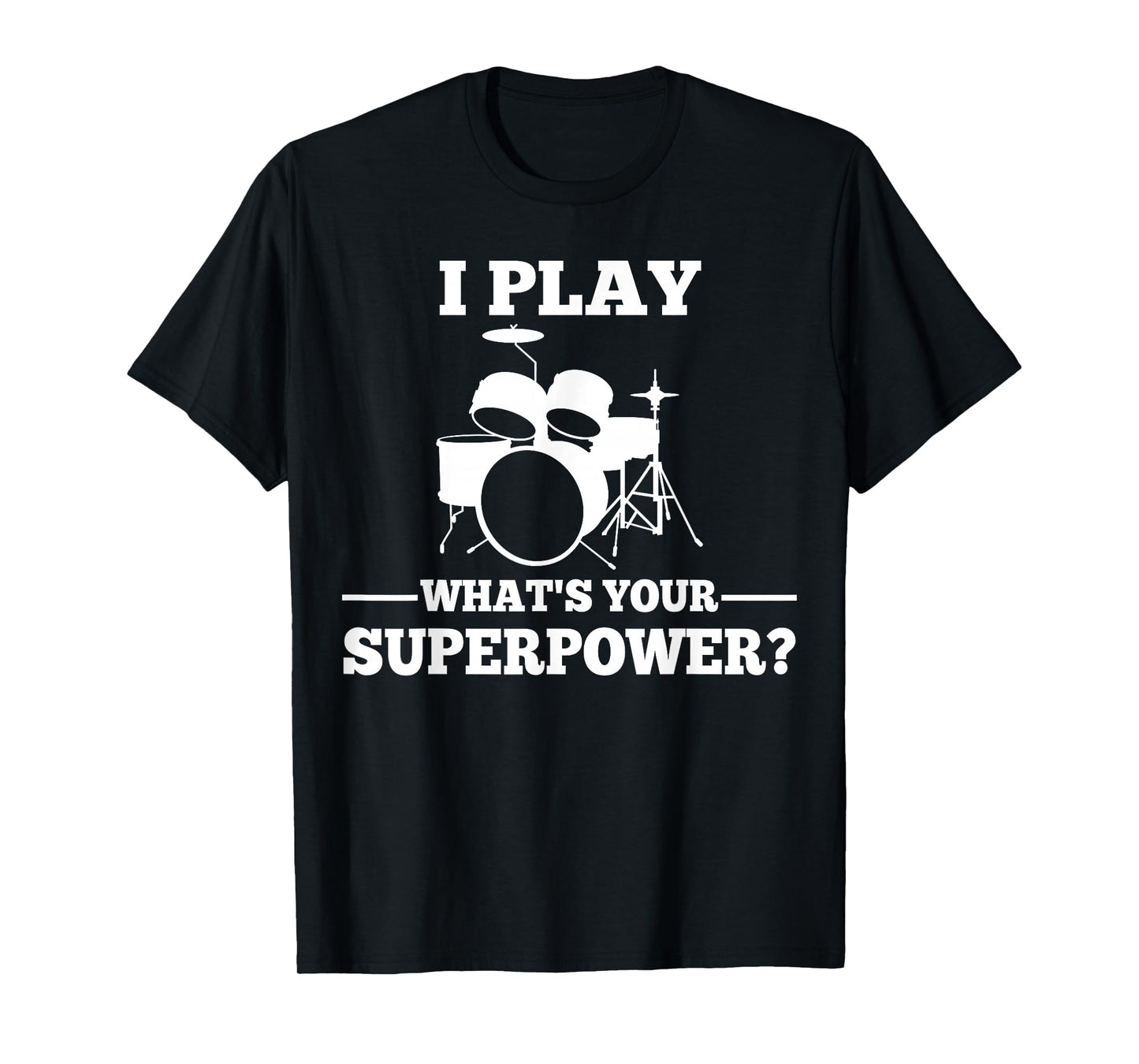 I Play Drums What's Your Superpower? T-Shirt