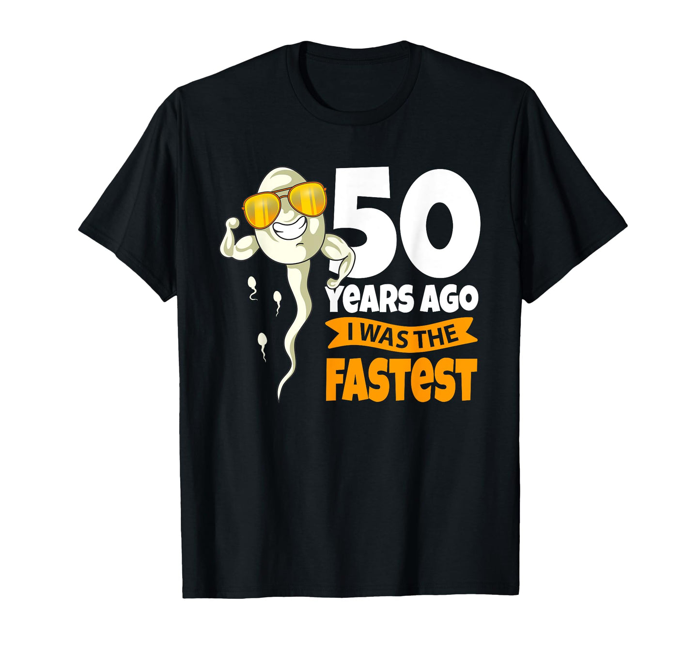 50 Years Ago i was fastest - 50th Birthday Gag sperm T-Shirt
