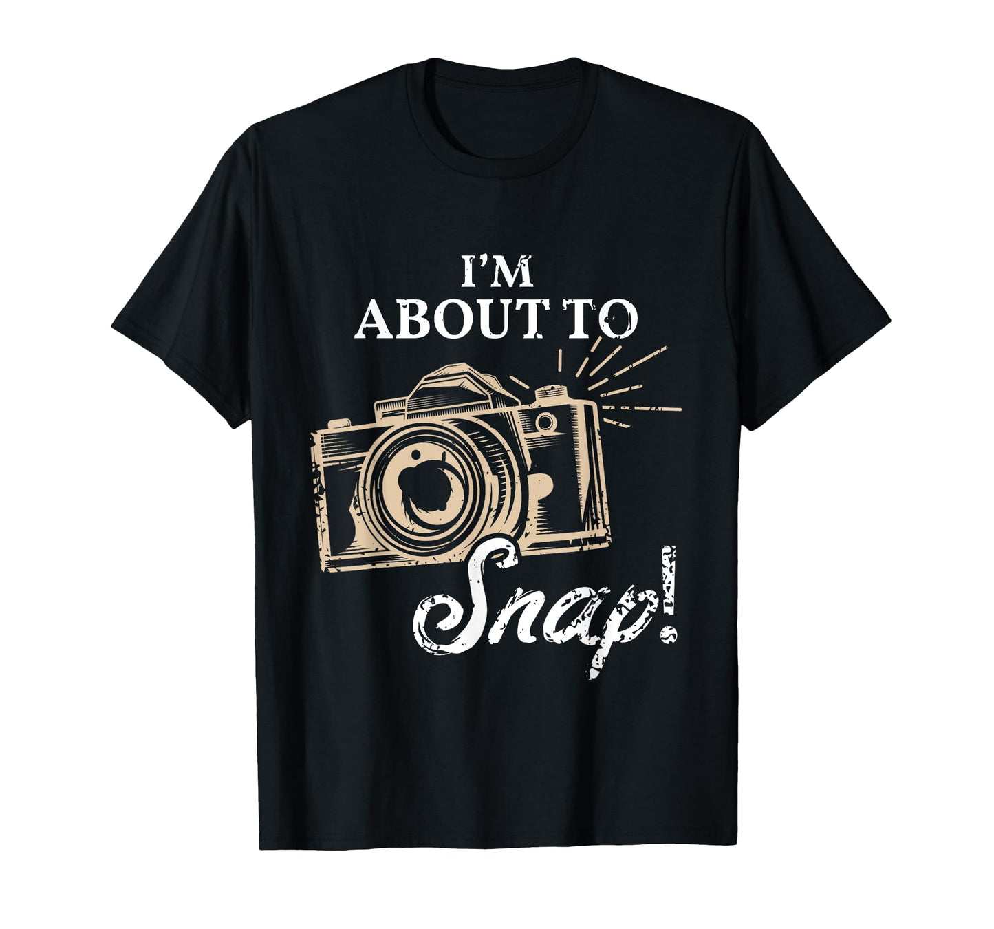 I'm About To Snap Photography Lover Vintage Camera Sayings T-Shirt