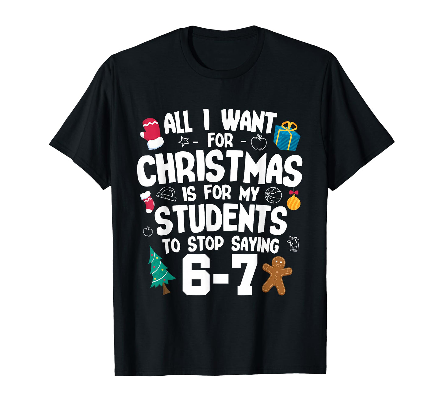 Christmas is My Students to Stop Saying 67 | Awesome Teacher T-Shirt