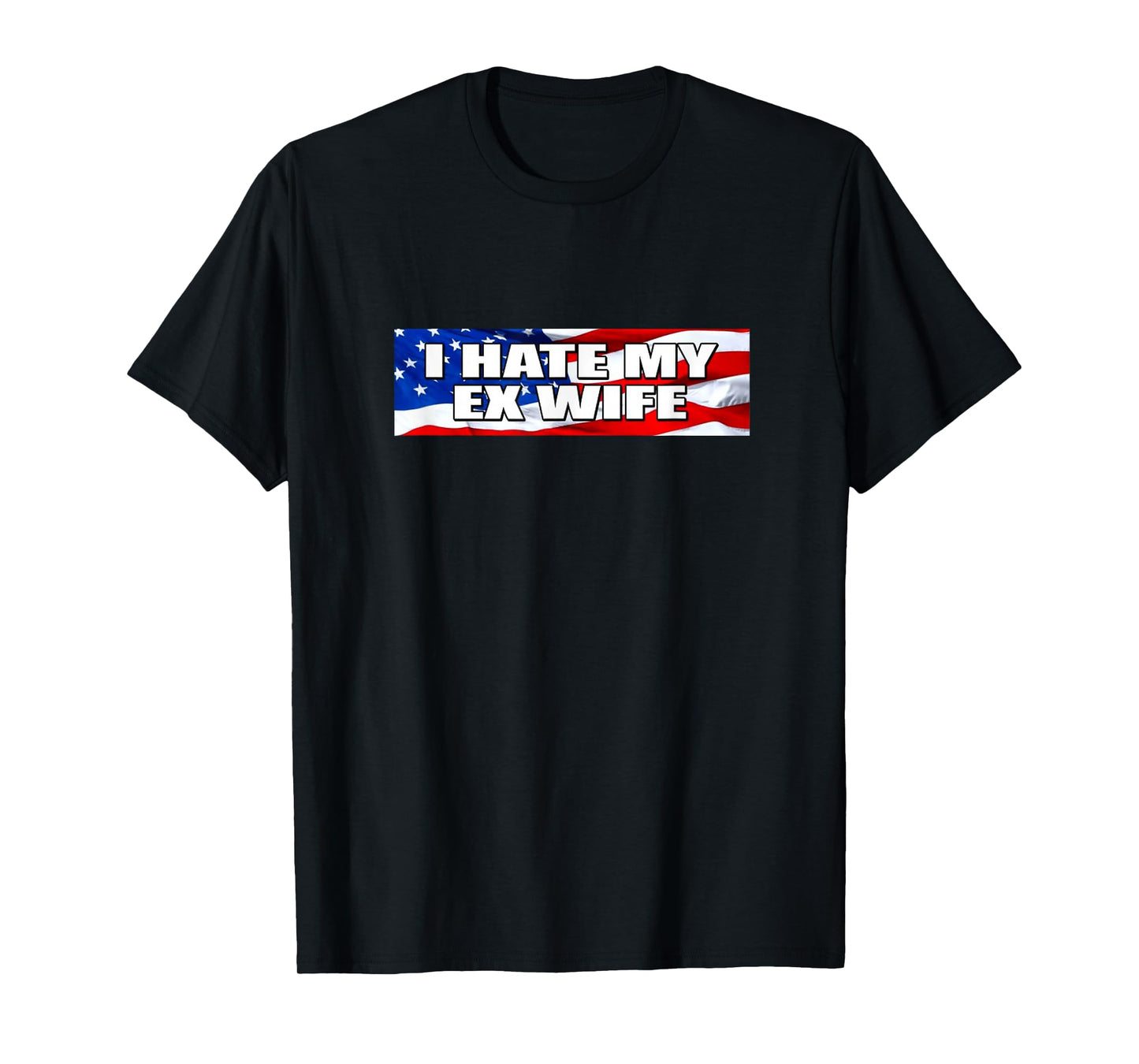 I Hate My Ex Wife - Funny Bumper Sticker Meme T-Shirt