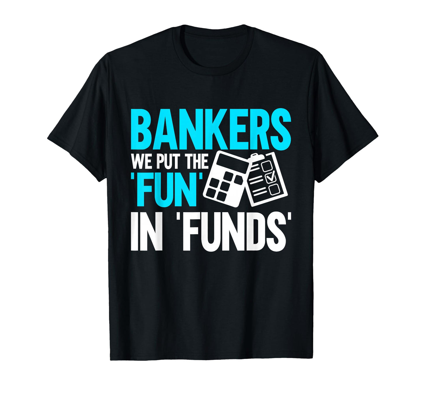 Bankers we put the Fun in Funds Banker T-Shirt