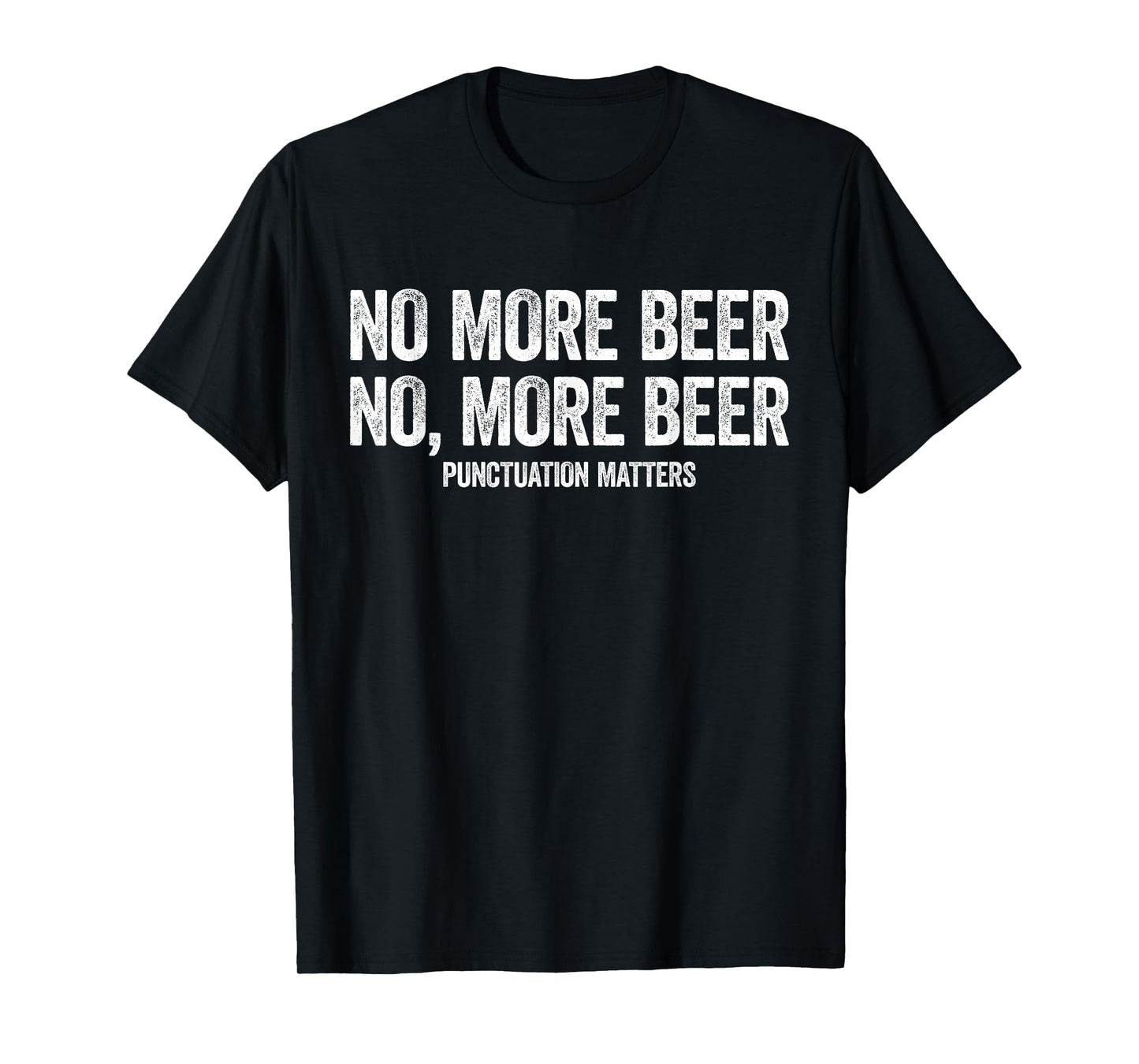No More Beer Shirt Punctuation Matters Men Women Funny T-Shirt